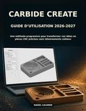 Carbide Create Guide d’Utilisation 2026-2027
