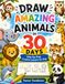 Draw Amazing Animals in 30 Days: Step-by-Step Creative Lessons for Kids (6-10) (Easy Drawing Guide)