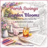 Porch Swings & Garden Blooms: Bold & Easy Garden Scenes for Relaxation & Comfort