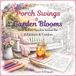 Porch Swings & Garden Blooms: Bold & Easy Garden Scenes for Relaxation & Comfort
