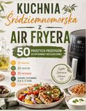 Kuchnia Śródziemnomorska z Air Fryera