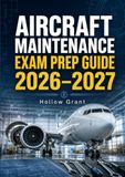 Aircraft Maintenance Exam Prep Guide 2026–2027: FAA AMT Checkride Questions, Systems Review, and Practical Troubleshooting Scenarios