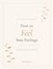 How to Feel Your Feelings: A Companion Journal — Daily Check-Ins for Emotional Awareness and Inner Grounding