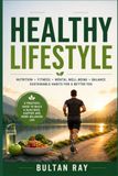 Healthy Living: A Simple Guide to Better Nutrition, Fitness, Sleep, Healthy Habits, and Everyday Well-Being
