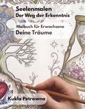 Seelenmalen. Der Weg der Erkenntnis: Malbuch für Erwachsene zur Selbstreflexion. Deine Träume