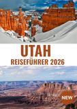 Utah Reiseführer 2026: Verborgene Schätze, Panoramastraßen, Nationalparks & epische Outdoor-Abenteuer