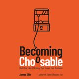 Becoming Choosable: Build the Talent Strategy That Grows Your Business