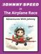 Johnny Speed in The Airplane Race: Watch Johnny Show His Flying Skills in This Exciting Race | 8.5x11 | 24 Pages with Colorful Illustrations