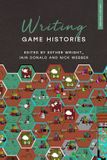 Writing Bloomsbury Academic Writing History- Writing Game Histories