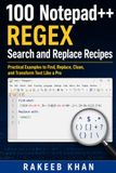 100 Notepad++ 100 Regex & Search-Replace Recipes