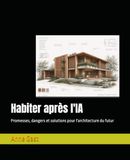 Habiter après l'IA: Promesses, dangers et solutions pour l'architecture du futur
