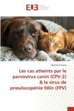 Les Editions Universitaires Europeennes Les cas atteints par le parvovirus canin (CPV-2) & le virus de pneulocopénie félin (FPV) Paperback