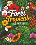 Forêt Tropicale: Coloriage pour adultes et adolescents, 40 illustrations magnifiques (animaux, fleurs exotiques, paysages), anti-stress relaxant et apaisant: (Cosy Coloriage)
