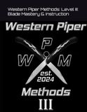 Western Piper Methods: Level III: Blade Mastery & Instruction