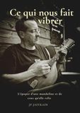 Ce qui nous fait vibrer: L’épopée d’une mandoline et de ceux qu’elle relie