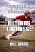 Rutgers The Sacred Game- Rutgers Lacrosse