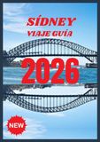 SÍDNEY VIAJE GUÍA 2026: Explora el corazón de la ciudad portuaria de Australia.