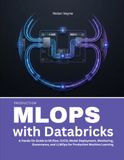Production Databricks Production MLOps with Databricks: A Hands-On Guide to MLflow, CI/CD, Model Deployment, Monitoring, Governance, and LLMOps for Production Machine Learning