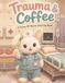 Trauma & Coffee: A Funny ER Nurse Coloring Book