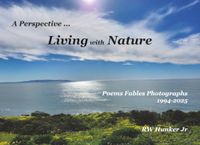 A Perspective... Living with Nature: Poems Fables Photographs 1994-2025