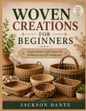 WOVEN Libri GmbH Woven Creations for Beginners: Simple Basket Craft Projects for Hobbyists and DIY Enthusiasts Paperback