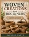 WOVEN Libri GmbH Woven Creations for Beginners: Simple Basket Craft Projects for Hobbyists and DIY Enthusiasts Paperback