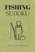 Fishing Sudoku Puzzle Book: Sudoku Puzzles for Fishing | Reel in the Numbers | 6x9 Inches, 110 Pages | 50+ Puzzles | Solutions Included