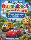 Mein großes Ausmalbuch: Tiere und Fahrzeuge