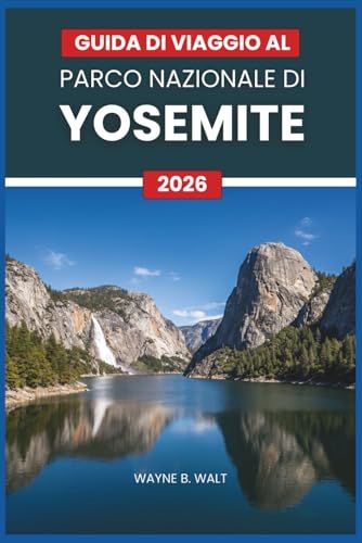 Guida Yosemite National Park Travel Guide 2026: Hiking, Waterfalls, Camping, Lodging, Wildlife, Photography, and Seasonal Tips for Solo Travelers, Couples, and Families.