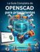 La OPENSCAD La Guía Completa de OPENSCAD para principiantes: Guía paso a paso para modelado 3D paramétrico, scripting e impresión 3D