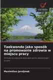 Taekwondo Wydawnictwo Nasza Wiedza Taekwondo jako sposób na promowanie zdrowia w miejscu pracy