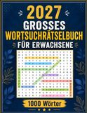 2027 Großes Wortsuchrätselbuch für Erwachsene: 110+ Wortsuchrätsel in Großdruck | 1000 einzigartige Wörter | Perfekt für Erwachsene und Senioren