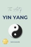 The Art of Yin Yang: The Beautiful Chinese Idea of the Dance of Balance.