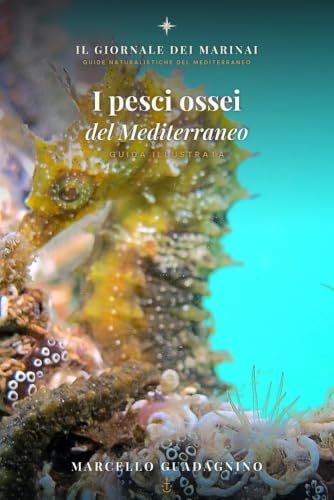 I pesci ossei del Mediterraneo: Guida illustrata a 150 specie: identificazione, biologia e curiosità