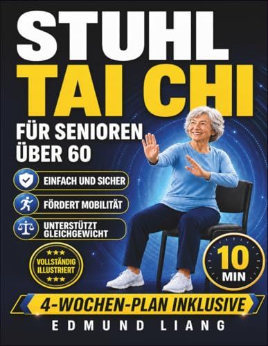 Stuhl-Tai-Chi für Senioren über 60: Einfache Sitzübungen für Gleichgewicht, Flexibilität, ruhige Atmung und Beweglichkeit, mit Illustrationen und 4-Wochen-Plan