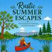 Rustic Summer Escapes: Charming Summer Landscapes and Gentle Adventure