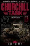 Churchill Armored Legends Churchill Tank: Development, Production, North Africa & European Combat, Variants, Crew Experience & Modeling Reference