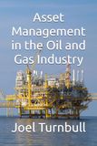 Asset Management in the Oil and Gas Industry: How to maximise value from your Asset
