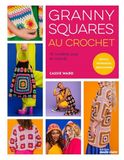 Granny squares au crochet: 15 modèles pop et colorés