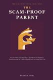 The Scam-Proof Parent: How to Protect Your Kids Online — from Sextortion, Predators, Game Scams, and AI — Without Spying, Panic, or Losing Their Trust