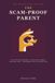 The Scam-Proof Parent: How to Protect Your Kids Online — from Sextortion, Predators, Game Scams, and AI — Without Spying, Panic, or Losing Their Trust