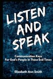 Listen and Speak: Communication Keys For God's People in These End Times