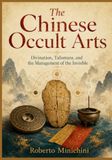 The Chinese Occult Arts: Divination, Talismans, and the Management of the Invisible
