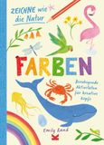 Zeichne wie die Natur: Farben 9783962445430