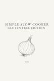 Simple Slow Cooker: Gluten Free Edition