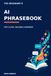 The Beginner’s AI Phrasebook For Clear, Reliable Answers in Business: Practical AI prompts and decision workflows for owners, founders and managers