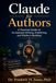Claude for Authors: A Practical Guide to AI-Assisted Writing, Publishing, and Platform Building