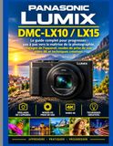 PANASONIC LUMIX DMC-LX10 / LX15: Le guide complet étape par étape pour maîtriser la photographie, Réglages de l'appareil photo, modes de prise de vue, vidéo 4K et techniques créatives