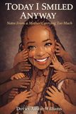 Today Icecat Today I Smiled Anyway: A Diary of Chaos, Grief, and Survival- Notes From a Mother Carrying Too Much