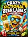Crazy Fictional Beer Labels - Summer Edition: 60 Hilarious Beer Label Designs | Funny Adult Coloring Book | Great Gift for Beer & Craft Beer Fans